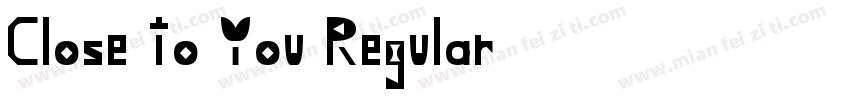 Close to You Regular字体转换